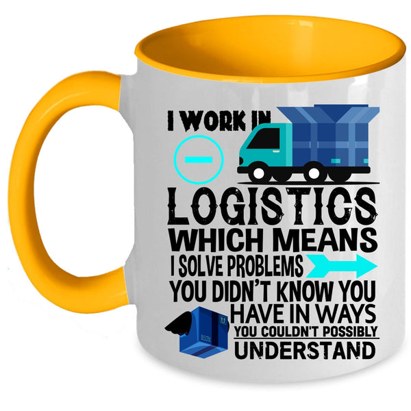 Cool Job Title Coffee Mug, I Work In Logistics Accent Mug