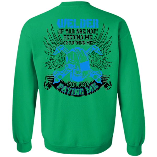 I Love Welding T Shirt, You Are Paying Me Sweatshirt