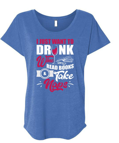 I Just Want To Drink Wine T Shirt, Books Take Naps T Shirt, Cool Shirt (Ladies' Triblend Dolman Sleeve)