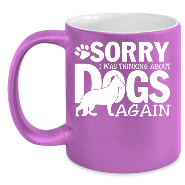 I was Thinking About Dogs Again Coffee Mug, Cool Dogs Coffee Cup