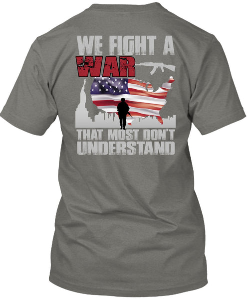 We Fight A War T Shirt, Being A Veteran T Shirt
