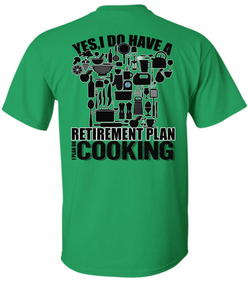 I Do Have A Retirement Plan T Shirt, I Love Cooking T Shirt