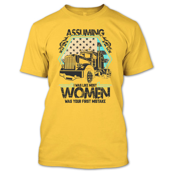 Assuming I Was Like Most Women T Shirt, I'm A Trucker T Shirt