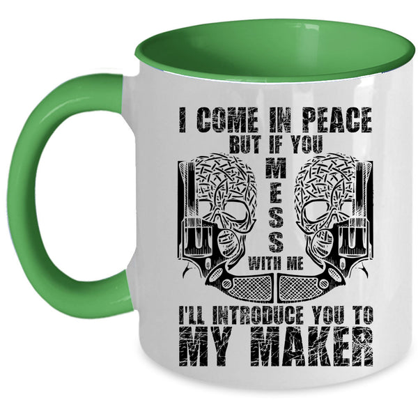 Don't Mess With Me Coffee Mug, I Come In Peace Accent Mug