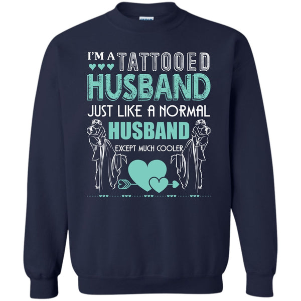 Husband Except Much Cooler T Shirt, Tattooed Husband Sweatshirt