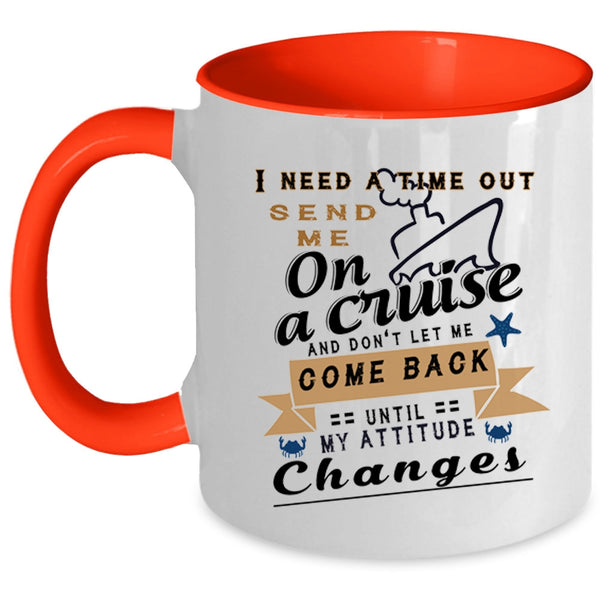 Funny Cruising Coffee Mug, I Need A Time Out Send Me On A Cruise Accent Mug