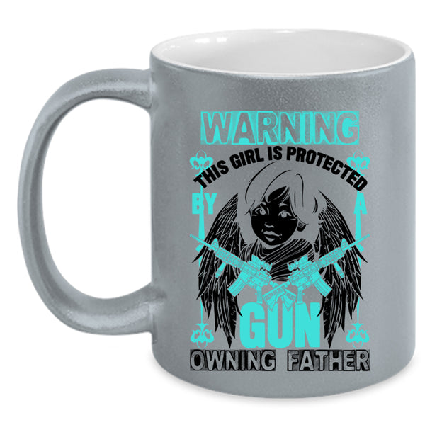 Family Coffee Mug, This Girl Is Protected By A Gun Owning Father Accent Mug