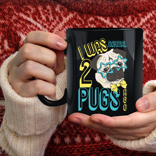 I Was Normal 2 Pugs Ago Coffee Mug, Cool Pugs Coffee Cup