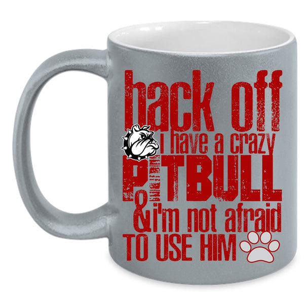 I Have A Crazy Pitbull Coffee Mug, Crazy Pitbull Coffee Cup