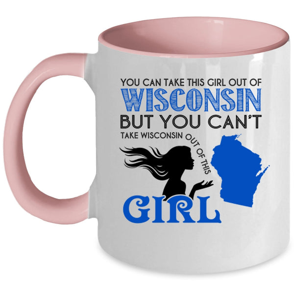 Cool Girls Coffee Mug, You Can Take This Girl Out Of Wisconsin Accent Mug
