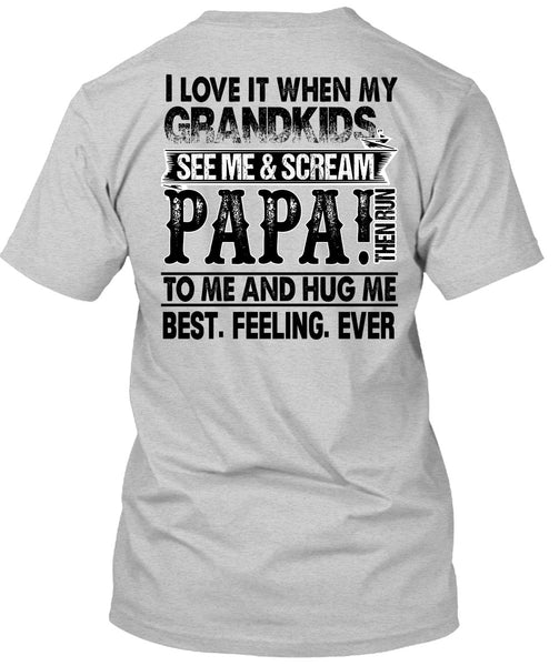 Grandkids See Me And Scream Papa T Shirt, I Love Papa T Shirt