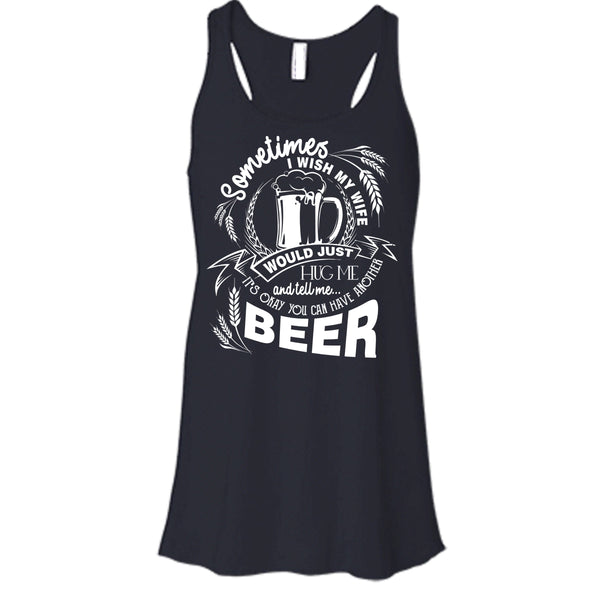 My Wife Would Just Hug Me T Shirt, You Can Have Another Beer Tank Top