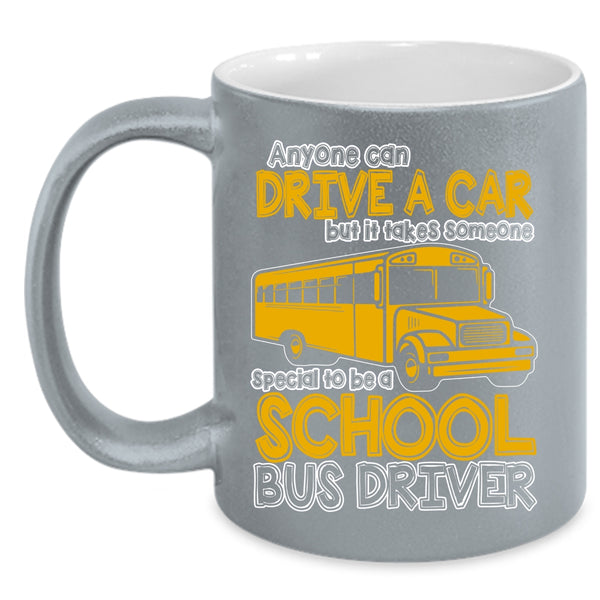 Anyone Can Drive A Car Coffee Mug, Someone Special To Be A School Bus Driver Coffee Cup