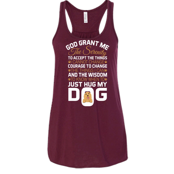 God Grant Me The Serenity T Shirt, Just Hug My Dog T Shirt, Cool T Shirt