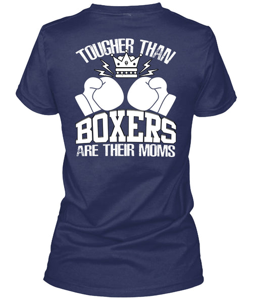 Tougher Than Boxers Are Their Moms T Shirt, Being A Boxer T Shirt