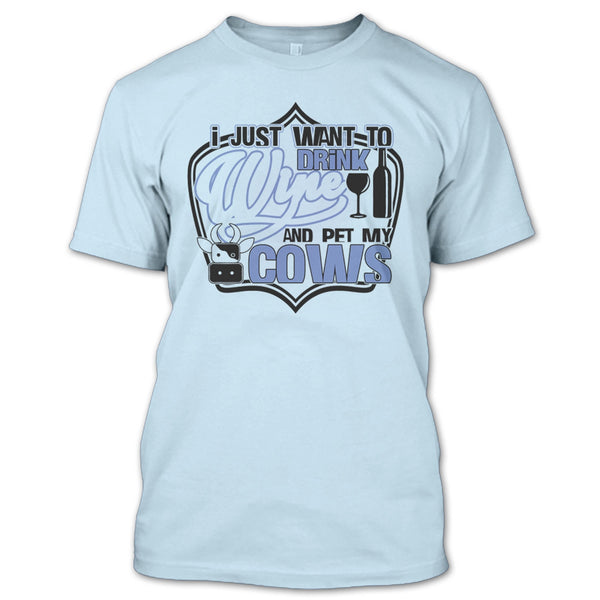 I Just Want To Drink Wine T Shirt, Coolest Cows Lover T Shirt