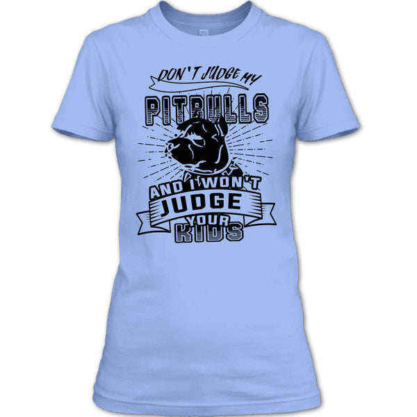 Don't Judge My Pit Bull T Shirt, Coolest Dog Lover T Shirt