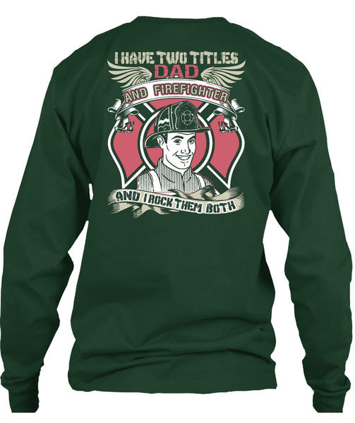 I Have Two Titles Dad And Firefighter T Shirt, Being A Firefighter T Shirt