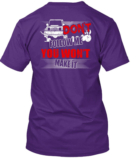 Don't Follow Me T Shirt, You Won't Make It T Shirt