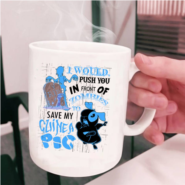 My Guinea A Pig Coffee Mug, I World Push You In Front Of Zombies Cup