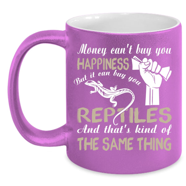 Money Can't Buy you Happiness Coffee Mug, It Can Buy You Reptiles Coffee Cup
