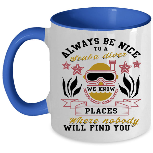 Cool Gift For Diver Coffee Mug, Always Be Nice To A Scuba Diver Accent Mug