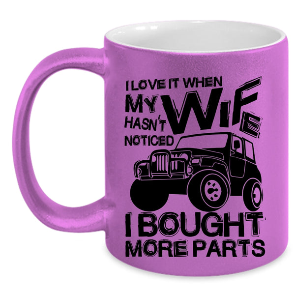 Marry Coffee Mug, I Love It When My Wife Hasn't Noticed Accent Mug