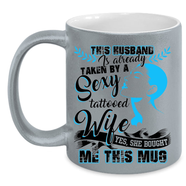 My Husband Coffee Mug, Taken By A Tattooed Wife Accent Mug