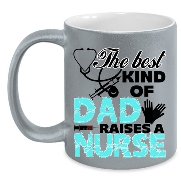 Cute Nurse Dad Coffee Mug, The Best Kind Of Dad Raises A Nurse Accent Mug