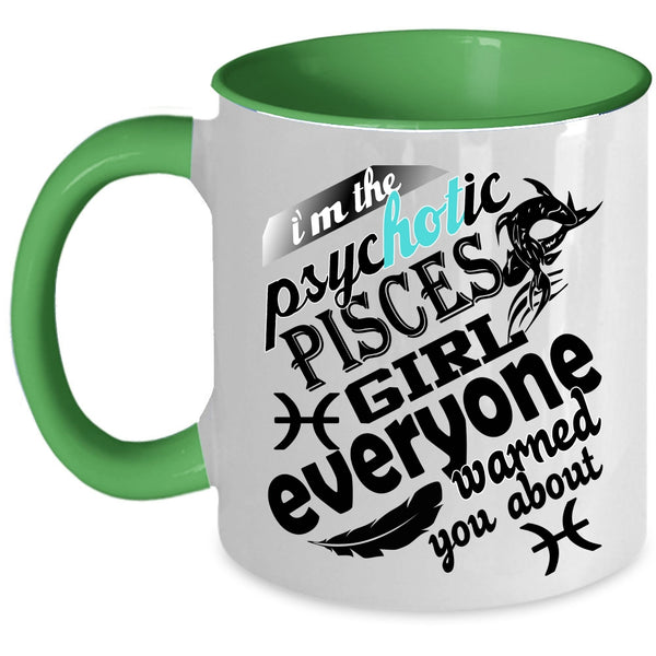 Awesome Girls Coffee Mug, I'm The Psyhotic Pisces Girl Accent Mug