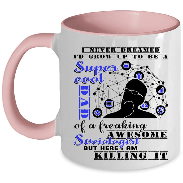 Cool Dad Coffee Mug, I'd Grow Up To Be A Dad Of A Sociologist Accent Mug