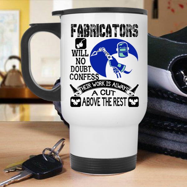 Awesome Welders Travel Mug, Fabricators Will No Doubt Confess Mug