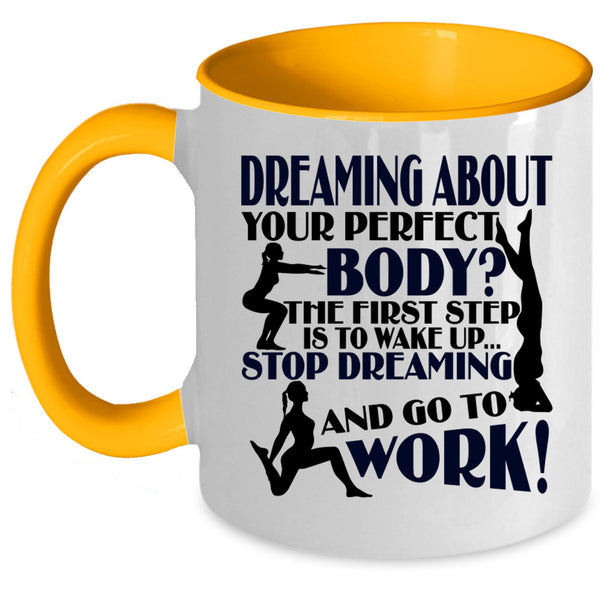 Stop Dreaming And Go To Work Coffee Mug, The First Step Is To Wake Up Accent Mug