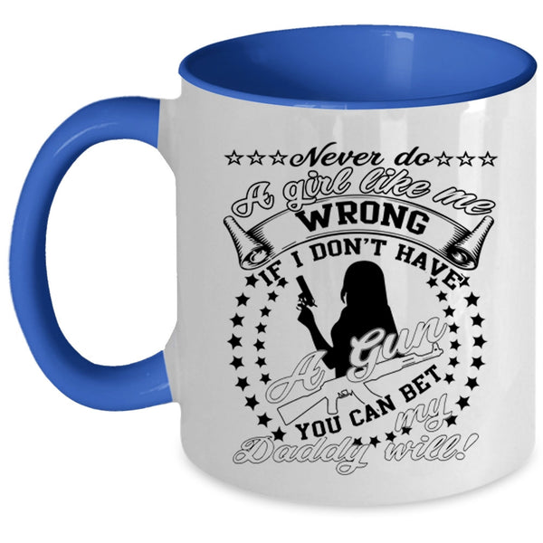 My Daddy Coffee Mug, Never Do A Girl Like Me Wrong Accent Mug
