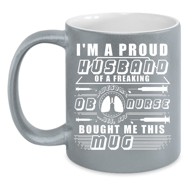 I'm A Proud Husband Of An OB Nurse Coffee Mug, Awesome Nurses Coffee Cup