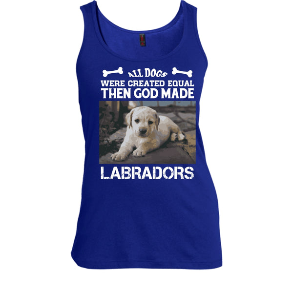 All Dogs Were Created Equal Shirt, Then God Made Labradors Shirt