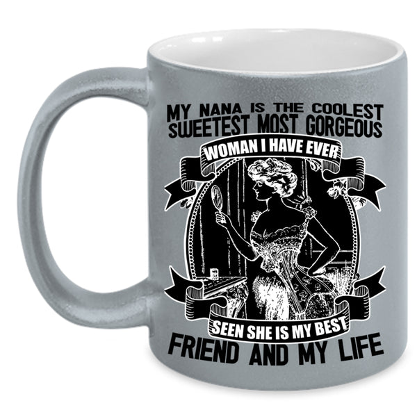 She Is My Best Friend And My Life Coffee Mug, My Nana Is The Coolest Accent Mug