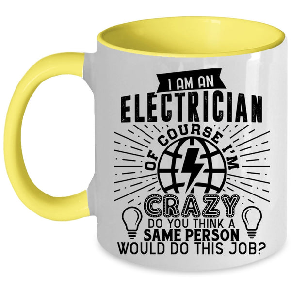 Crazy Electricians Coffee Mug, I Am An Electrician Accent Mug