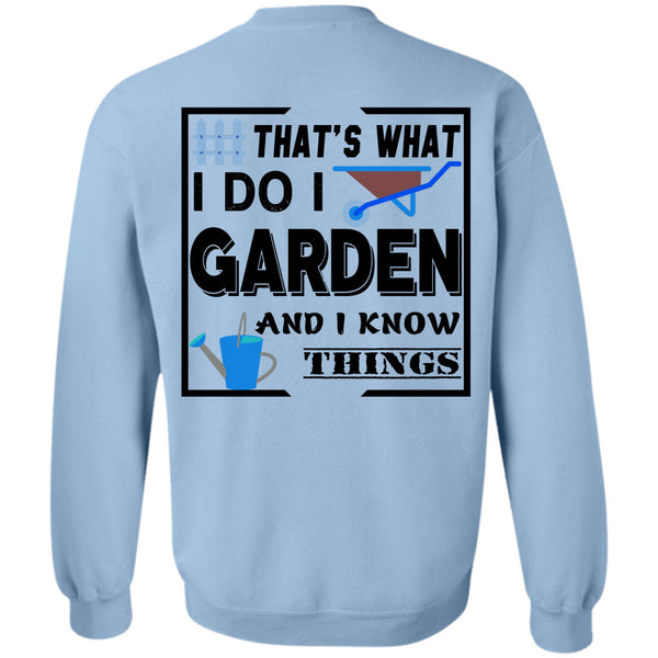 Being A Gardener T Shirt, I Do I Garden And I Know Things Sweatshirt