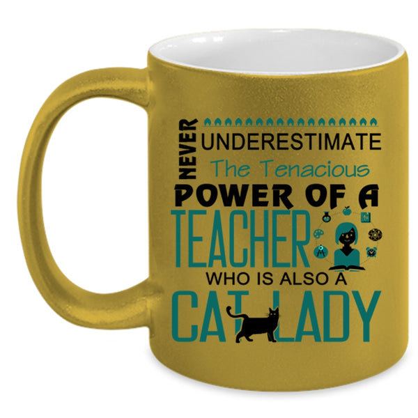 The Tenacious Power Of A Teacher Who Is Also A Cat Lady Mug