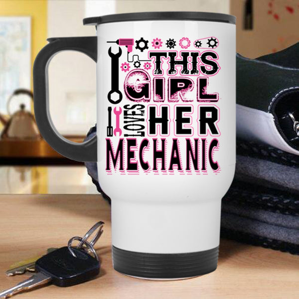 Gift For My Wife Travel Mug, This Girl Loves Her Mechanic Mug