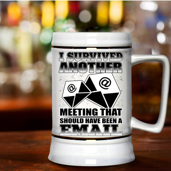 Funny Saying Beer Stein 22oz, I Survived Another Meeting Beer Mug