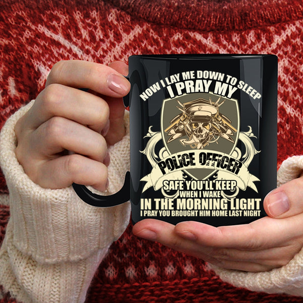 I Pray My Police Officer Safe Coffee Mug, Cool Gift For Police Officer Coffee Cup