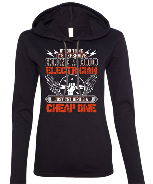 Hiring A Good Electrician T Shirt, Hiring A Cheap One T Shirt (Anvil Ladies Ringspun Hooded)