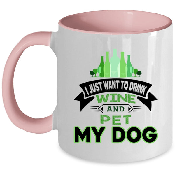 I Just Want To Drink Wine And Dog Cup, My Pets Mug