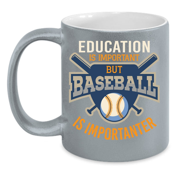 Education Is Important Baseball Is Importanter Mug