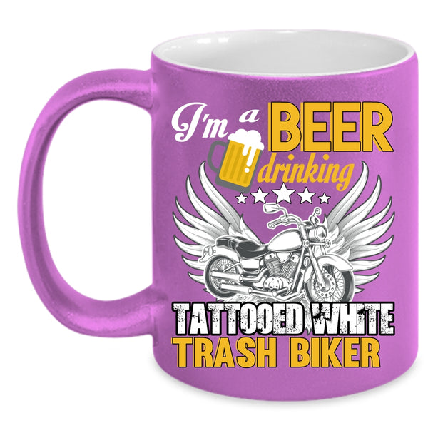 I'm A Beer Drinking Tattooed White Trash Biker Coffee Mug, Funny Coffee Cup
