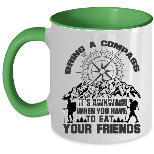 When You Have To Eat Your Friends Coffee Mug, Bring A Compass It's Awkward Accent Mug