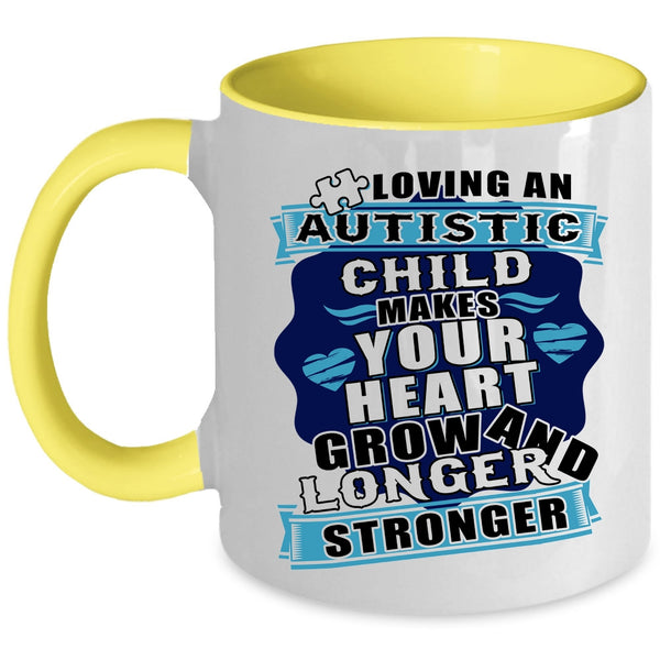 Longer And Stronger Coffee Mug, Loving An Autistic Child Makes Your Heart Grow Accent Mug