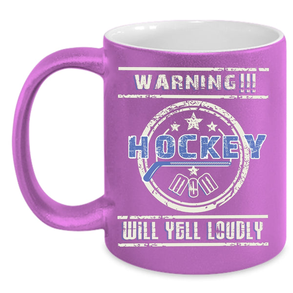 Hockey Mom Will Yell Loudly Coffee Mug, Cute Gift For Hockey Mom Coffee Cup